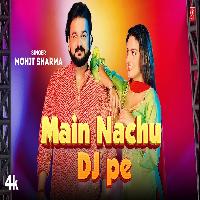 Main Nachu Dj Pe Divyanka Sirohi New Haryanvi Song 2023 By Mohit Sharma Poster
